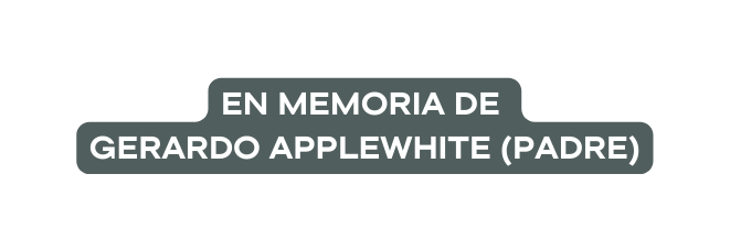 En memoria de Gerardo applewhite padre